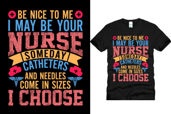 Be Nice to Me, I May Be Your Nurse One Day