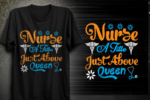 Nurse a Title Just Above Queen T-Shirt